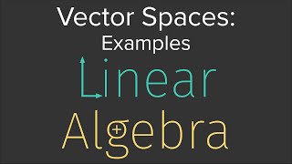 LinAlg 03: Examples of Vector Spaces