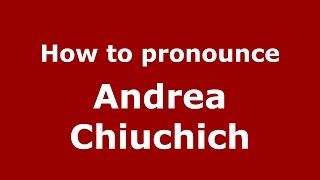 How to pronounce Andrea Chiuchich