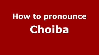 How to pronounce Choiba