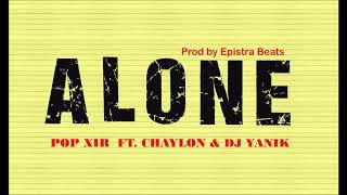 Pop Xir ft. Chaylon &amp; DJ Yanix  - Alone (prod. Epistra Beats)