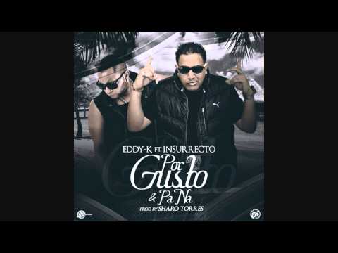 Eddy K ft. Insurrecto- Por gusto y pa na (Prod. by Sharo Torres)
