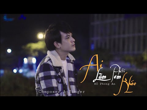 [ MV LIVE ] AI LÀM EM PHẢI KHÓC - HỒ PHONG AN | OFFICIAL MUSIC VIDEO