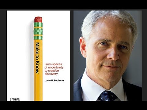 Make to Know: From Spaces of Uncertainty to Creative Discoverywith Lorne Buchman and Tom Stern