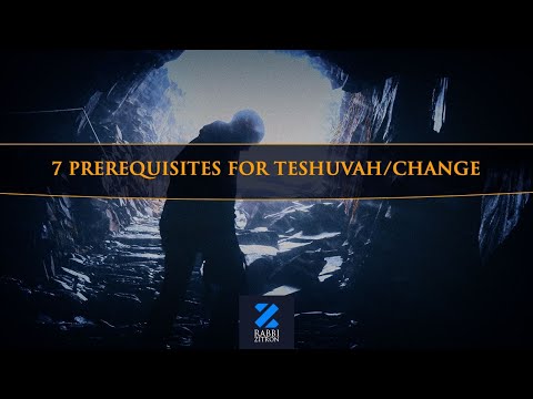 7 prerequisites for Teshuvah/Change