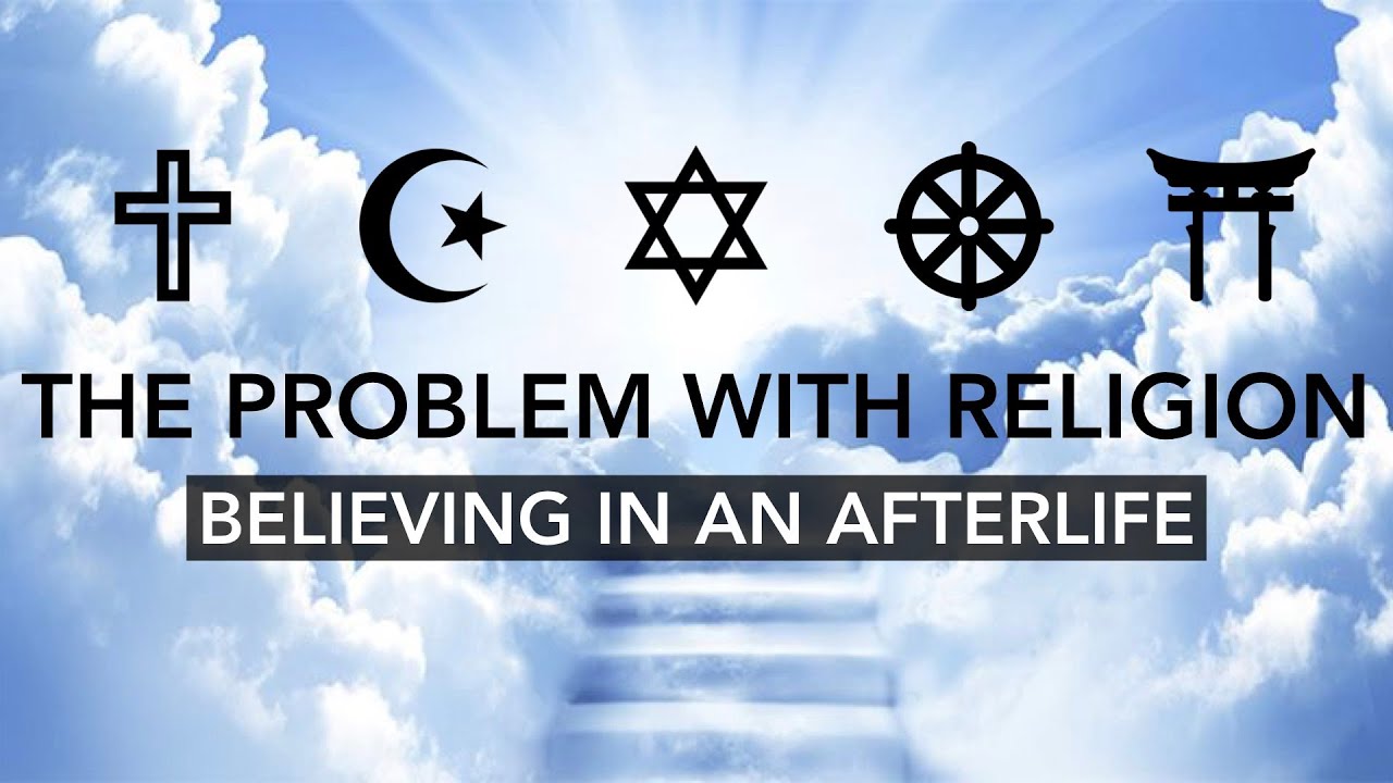 The Problem with Religion | Believing in an Afterlife