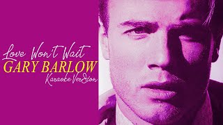 LOVE WON'T WAIT - GARY BARLOW (Karaoke Version)