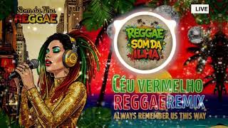 CÉU VERMELHO , AL WAYS REMEBER US THIS WAY ,  LADY GAGA REGGAE REMIX , REGGAE SOM DA ILHA