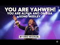 You Are Yahweh You Are Alpha And Omega Song Medley By Eno Michael