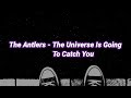 The Antlers - The Universe Is Going To Catch You (sub español) w/ lyrics