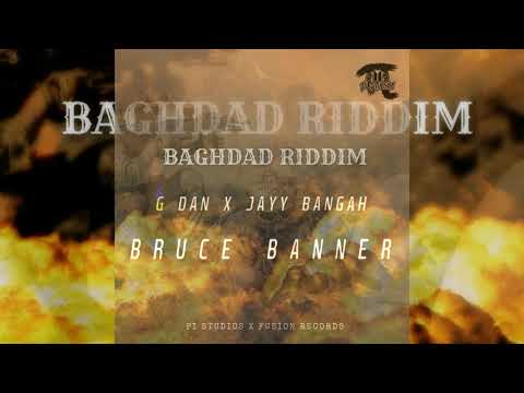 G Dan x Jayy Bangah - Bruce Banner (Baghdad Riddim)