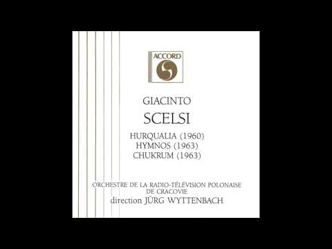 Giacinto Scelsi – Hurqualia - Hymnos - Chukrum