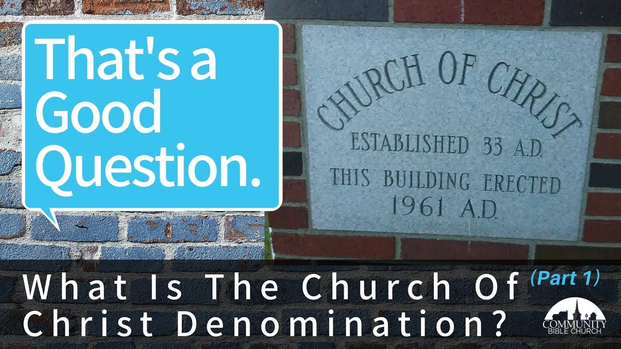 Episode 89 What Is The Church Of Christ Denomination? (Part 1) Community Bible Church
