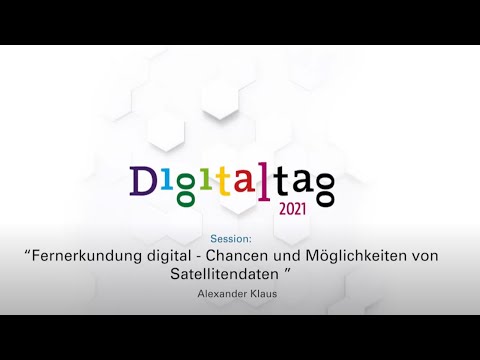 Digitaltag 2021 -  Fernerkundung digital   Chancen und Möglichkeiten von Satellitendaten