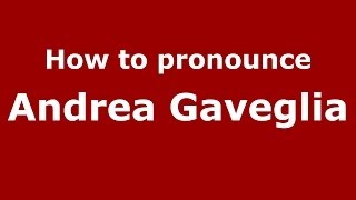 How to pronounce Andrea Gaveglia