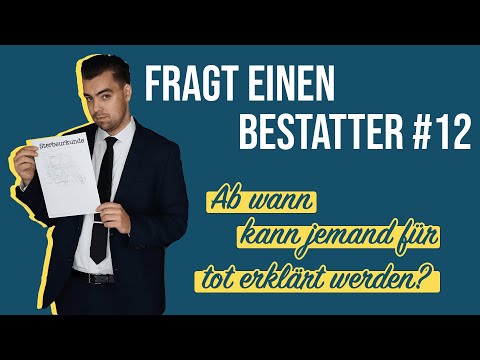Wann kann jemand für tot erklärt werden? Fragt einen Bestatter#12