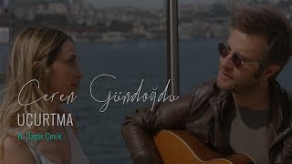 Ceren Gündoğdu &amp; Özgür Çevik - Uçurtma