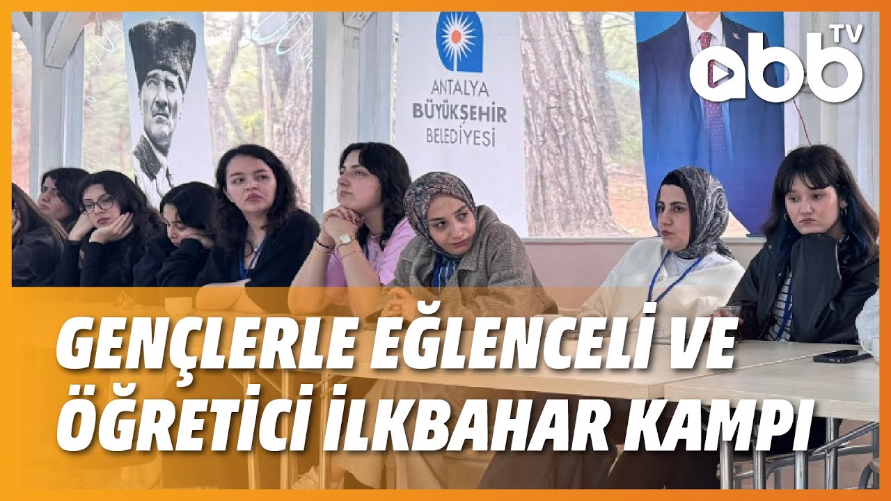 GENÇLERLE EĞLENCELİ VE ÖĞRETİCİ İLKBAHAR KAMPI