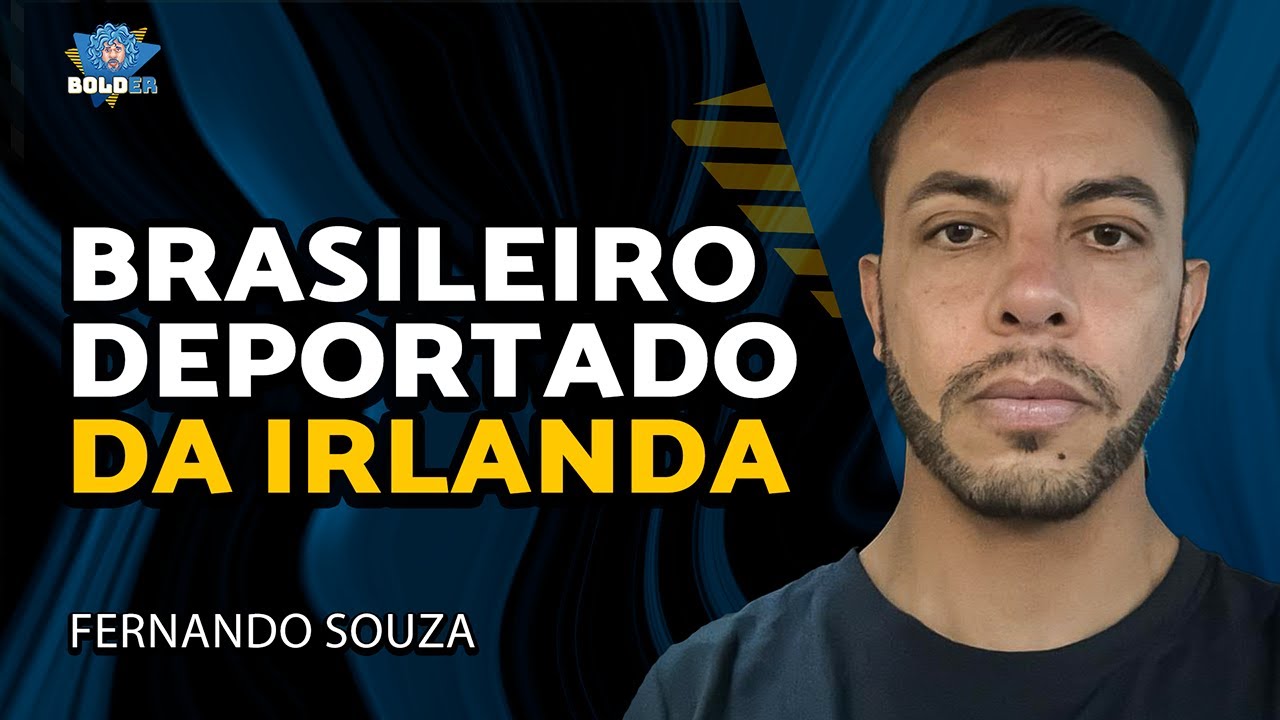 BRASILEIRO IMPEDIDO DE ENTRAR E DEPORTADO DA IRLANDA - Fernando Souza | Bolder Podcast 393