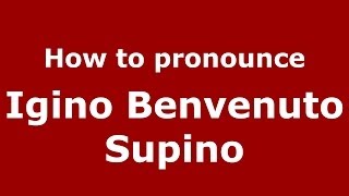 How to pronounce Igino Benvenuto Supino