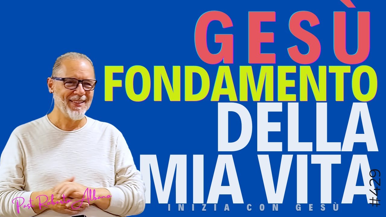 INIZIA CON GESÙ - "Gesù, fondamento della mia vita"