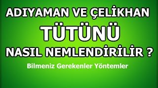 TÜTÜN NASIL NEMLENDİRİLİR ? www.guventutunculuk02.com - GÜVEN TÜTÜNCÜLÜK