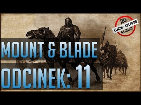 Luźne Granie Mount & Blade Warband Odc 11 cz 3 [No Maras chyba czas się zamknąć :P]