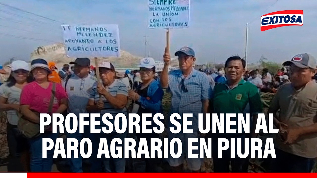 🔴🔵 Profesores se unen al paro agrario en Piura: "Nos estamos uniendo al dolor"