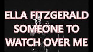 ELLA FITZGERALD   SOMEONE TO WATCH OVER ME  +   lyrics