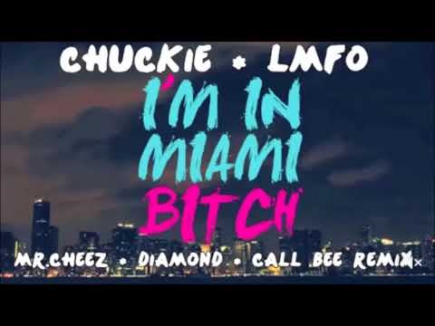 CHUCKIE & LMFO - I M MIAMI BITCH MR (CHEEZ & DIAMOND & CALL BEE REMIX 2017)