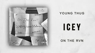 Young Thug - Icey (On The Rvn)