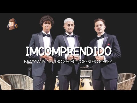 Rawayana, Neutro Shorty, Orestes Gomez - Incomprendido (LETRA)