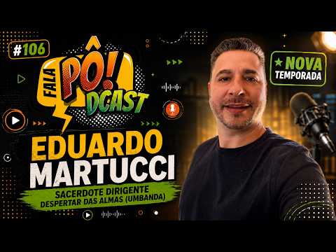 Eduardo Martucci: Umbanda, Espiritualidade e o Despertar das Almas | Fala Pô! #106