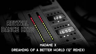 Madame X - Dreaming Of A Better World (12'' Remix) [HQ]