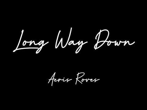 Aeris Roves - Long Way Down ( Lyrics )