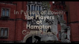 In Pursuit of Power: The Players at Hampton Court Palace | Part I