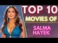Top 10 Movies Of ( SALMA HAYEK ) Mexican Actress | SASCO | #salmahayak