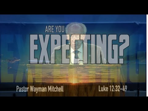 Are you expecting :  Pastor Wayman Mitchell / I think this is the last message he preached,