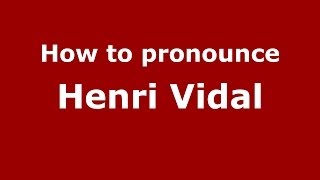 How to pronounce Henri Vidal