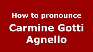 How to pronounce Carmine Gotti Agnello