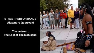 Street Performance - The Last of the Mohicans - Alexandro Querevalú