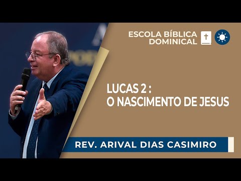 LUCAS 2: O NASCIMENTO DE JESUS | Rev. Arival Dias Casimiro | EBD | IPP