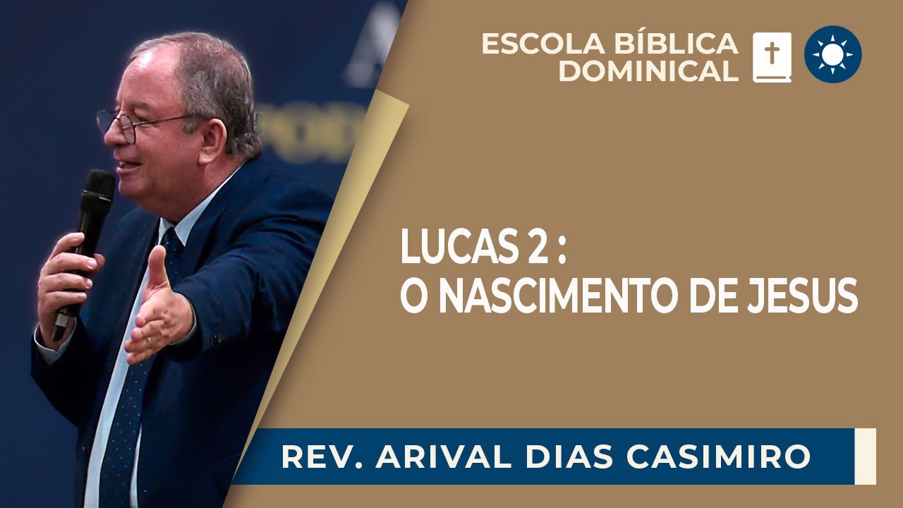 LUCAS 2: O NASCIMENTO DE JESUS | Rev. Arival Dias Casimiro | EBD | IPP