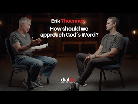 Erik Thoennes - How should we approach God’s Word?