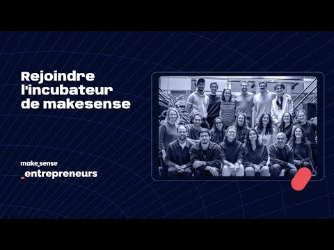 Pourquoi rejoindre l'incubateur de makesense ?