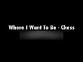 Where I Want To Be - Chess - Instrumental 