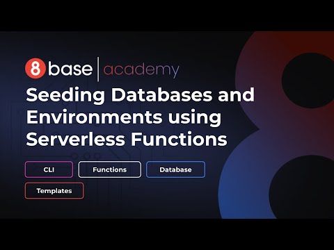 8base Academy - Seeding Databases and Environments using Serverless Functions (Tasks)