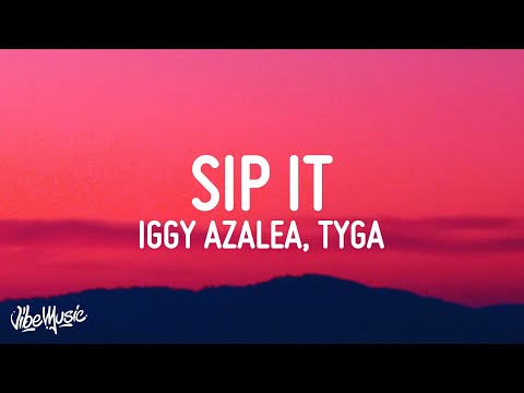 Iggy Azalea - Sip It (Lyrics) ft. Tyga