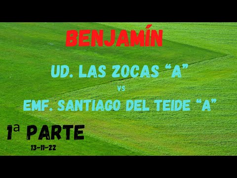 BENJAMINES: UD. Las Zocas “A” vs EMF. Santiago del Teide “A” (1ª parte) 13-11-22