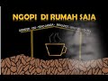 NGOPI DI RUMAH SAJA
