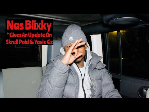 Nas Blixky Gives An Update On Skrell Paid And Yavie Gz | He Says That The Two Are In Good Spirits